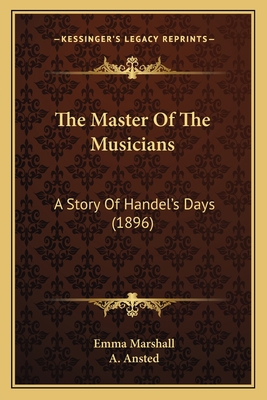 The Master Of The Musicians: A Story Of Handel'... 1165930234 Book Cover