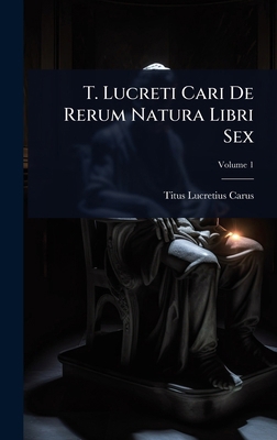 T. Lucreti Cari De Rerum Natura Libri Sex 1024914127 Book Cover
