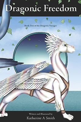 Dragonic Freedom: Book Two Of The Dragonic Voyages 1441423672 Book Cover