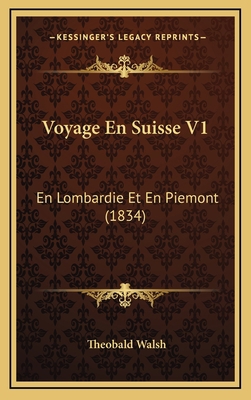 Voyage En Suisse V1: En Lombardie Et En Piemont... [French] 1168260736 Book Cover