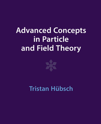 Advanced Concepts in Particle and Field Theory 1009291521 Book Cover