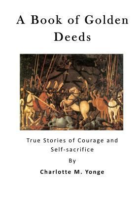 A Book of Golden Deeds: True Stories of Courage... 1523278471 Book Cover