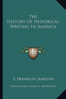 The History Of Historical Writing In America 1162955007 Book Cover