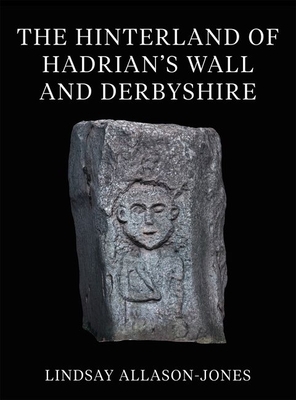 The Hinterland of Hadrian's Wall and Derbyshire 0197266894 Book Cover