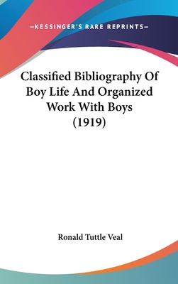 Classified Bibliography Of Boy Life And Organiz... 1436602084 Book Cover