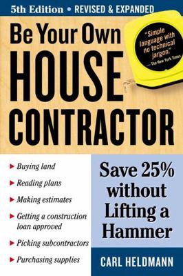 Be Your Own House Contractor: Save 25% Without ... 1580178405 Book Cover