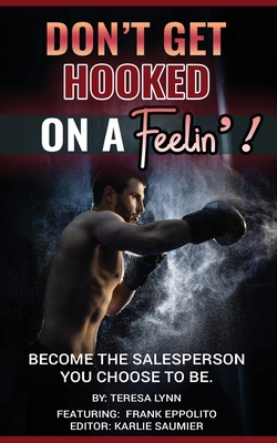 Don't Get Hooked on a Feelin'!: Become the Sale... B0C91WWJJG Book Cover