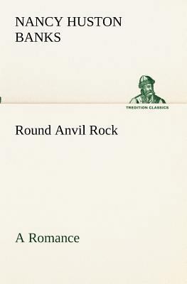 Round Anvil Rock A Romance 3849172791 Book Cover