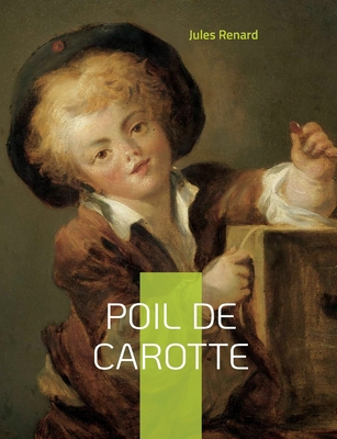 Poil de carotte: Célèbre roman autobiographique... [French] 2322426075 Book Cover