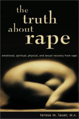 The Truth About Rape: emotional, spiritual, phy... 0966207815 Book Cover