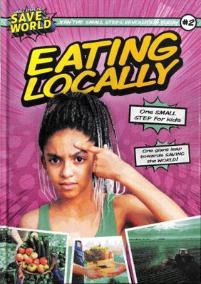 Eating Locally (Small Steps To Save The World) 1839278463 Book Cover