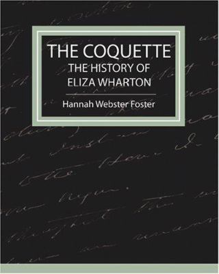 The Coquette - The History of Eliza Wharton 1604240776 Book Cover