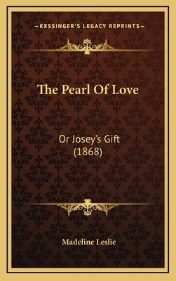 The Pearl Of Love: Or Josey's Gift (1868) 1167255267 Book Cover