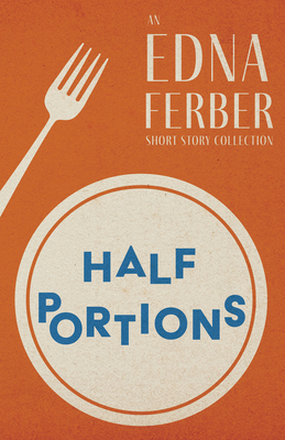 Half Portions - An Edna Ferber Short Story Coll... 1528720407 Book Cover