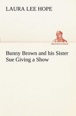 Bunny Brown and his Sister Sue Giving a Show 3849170098 Book Cover