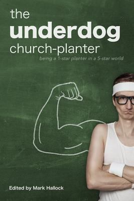 The Underdog Church-Planter: Being a 1-Star Pla... 0999418106 Book Cover