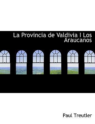 La Provincia de Valdivia I Los Araucanos [Large Print] 0554624524 Book Cover