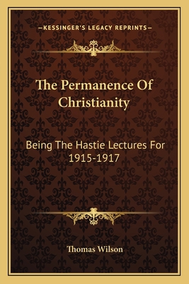 The Permanence Of Christianity: Being The Hasti... 1163783099 Book Cover