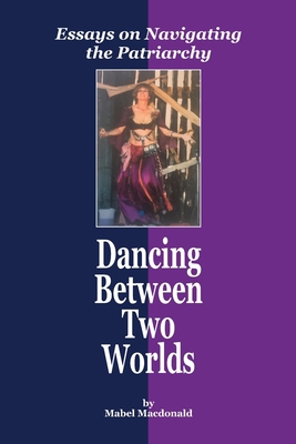 Dancing Between Two Worlds: Essays on Navigatin... 1692821873 Book Cover