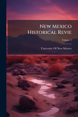 New Mexico Historical Revie; Volume 5 1176885278 Book Cover