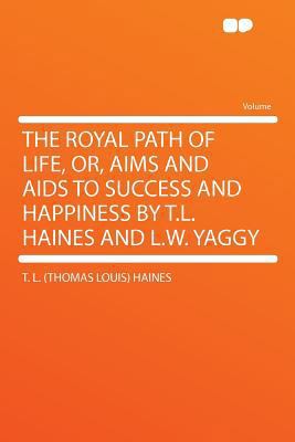 The Royal Path of Life, Or, Aims and AIDS to Su... 1290359229 Book Cover