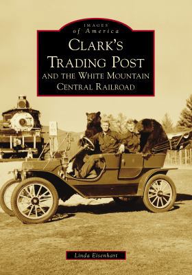 Clark's Trading Post and the White Mountain Cen... 1467129100 Book Cover