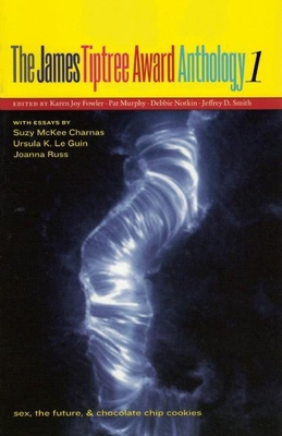 The James Tiptree Award Anthology 1: Sex, the F... B007RCX4HU Book Cover