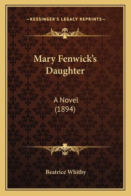 Mary Fenwick's Daughter: A Novel (1894) 1166615057 Book Cover