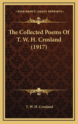 The Collected Poems of T. W. H. Crosland (1917) 1164274376 Book Cover