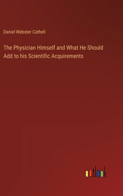The Physician Himself and What He Should Add to... 3385333105 Book Cover