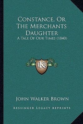 Constance, Or The Merchants Daughter: A Tale Of... 1166446468 Book Cover