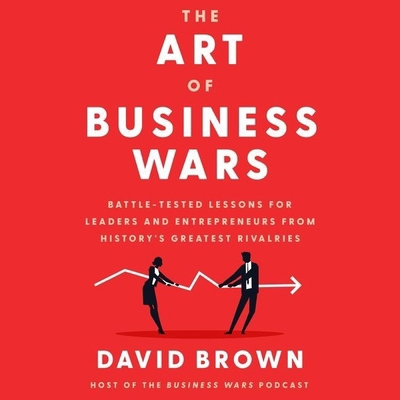 The Art of Business Wars Lib/E: Battle-Tested L... 1799953033 Book Cover
