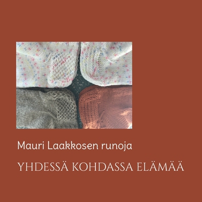 Yhdessä kohdassa elämää: Mauri Laakkosen runoja [Finnish] 9515682088 Book Cover