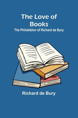 The Love of Books: The Philobiblon of Richard d... 9357393358 Book Cover