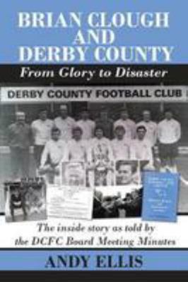 Brian Clough and Derby County - From Glory to D... 1780915489 Book Cover
