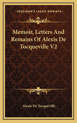 Memoir, Letters and Remains of Alexis de Tocque... 1163547492 Book Cover