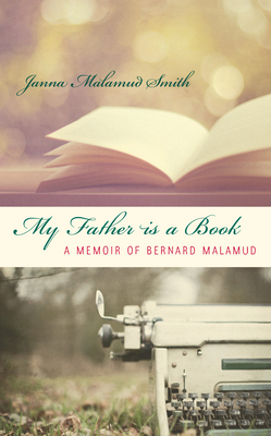 My Father is a Book: A Memoir of Bernard Malamud 1619021013 Book Cover