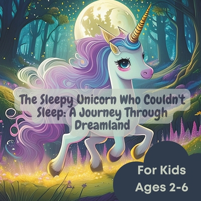 The Sleepy Unicorn Who Couldn't Sleep: A Journe... B0D22R7GQ4 Book Cover