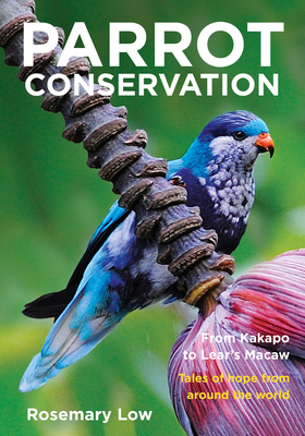 Parrot Conservation: From Kakapo to Lear's Maca... 1925546462 Book Cover