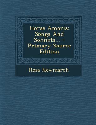 Horae Amoris: Songs and Sonnets... 1293122084 Book Cover