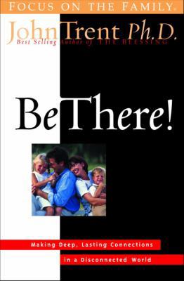 Be There!: Making Deep, Lasting Connections in ... 1578561787 Book Cover