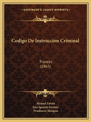 Codigo De Instruccion Criminal: Frances (1865) [Spanish] 1168097525 Book Cover