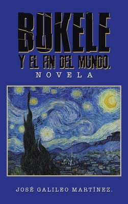 Bukele Y El Fin del Mundo.: Novela [Spanish] 1506551890 Book Cover