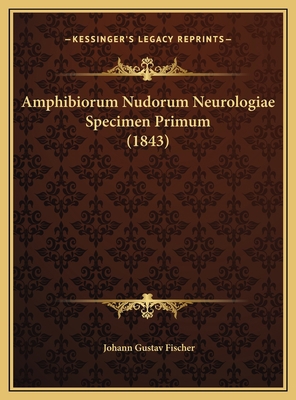 Amphibiorum Nudorum Neurologiae Specimen Primum... [Latin] 1169687431 Book Cover