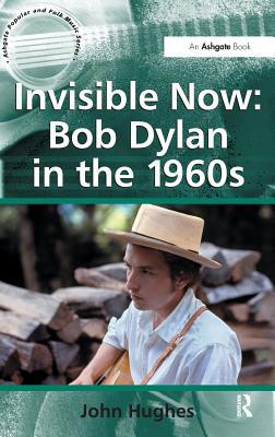Invisible Now: Bob Dylan in the 1960s 1409430022 Book Cover