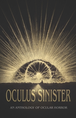 Oculus Sinister: An Anthology of Ocular Horror B08LN5MWT6 Book Cover