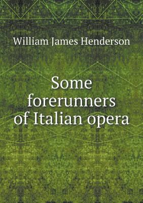 Some forerunners of Italian opera 5518930402 Book Cover