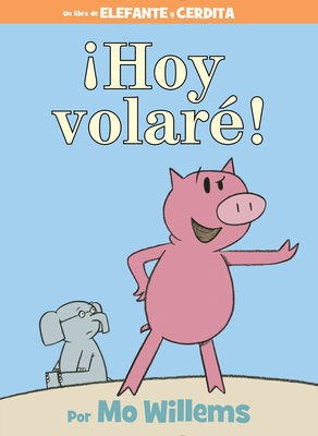 ¡Hoy Volaré!-An Elephant and Piggie Book, Spani... 1484722876 Book Cover