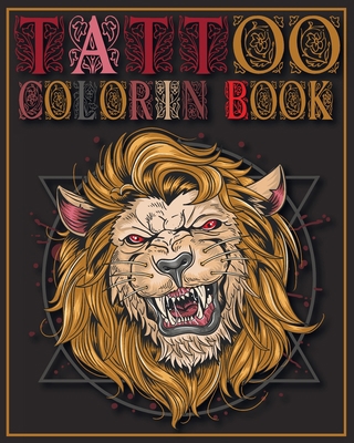 Tattoo Coloring Book: Tattoo Designs Coloring Book, Tattoo Coloring Books For Sdults, An adult Coloring Book, 40 Original Artist Designs.
