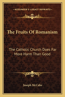 The Fruits Of Romanism: The Catholic Church Doe... 1163150444 Book Cover